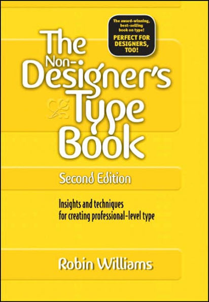 The Non-Designer's Type Book: Insights and Techniques for Creating Professional-Level Type / Edition 2