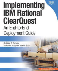 Title: Implementing IBM Rational ClearQuest: An End-to-End Deployment Guide, Author: Christian Buckley