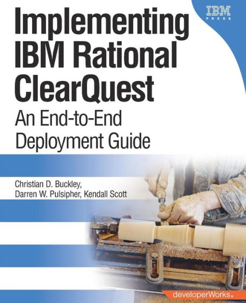 Implementing IBM Rational ClearQuest: An End-to-End Deployment Guide