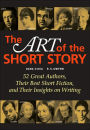 The Art of the Short Story: 52 Great Authors, Their Best Short Fiction, and Their Insights on Writing