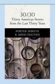 Title: 30/30: Thirty American Stories from the Last Thirty Years / Edition 1, Author: Porter Shreve