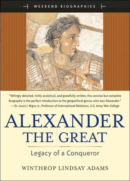 Alexander the Great: Legacy of a Conqueror / Edition 1 by Winthrop ...