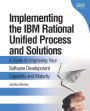 Implementing the IBM Rational Unified Process and Solutions: A Guide to Improving Your Software Development Capability and Maturity / Edition 1