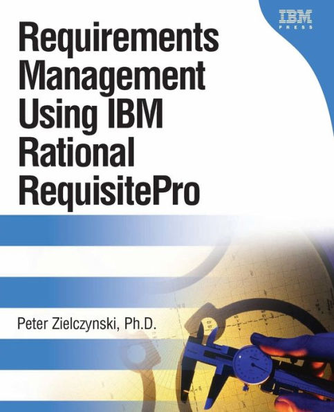 Requirements Management Using IBM Rational RequisitePro / Edition 1