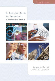 Title: A Concise Guide to Technical Communication / Edition 3, Author: Laura Gurak