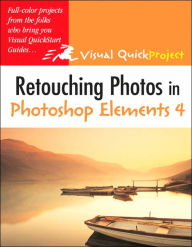 Title: Retouching Photos in Photoshop Elements 4: Visual QuickProject Guide, Author: Nolan Hester