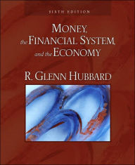 Title: Money, the Financial System, and the Economy / Edition 6, Author: R. Glenn Hubbard