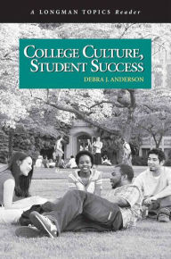 Title: College Culture, Student Success, A Longman Topics Reader / Edition 1, Author: Debra Anderson