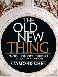 Title: Old New Thing, The: Practical Development Throughout the Evolution of Windows, Author: Raymond Chen