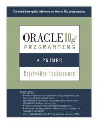 Title: Oracle 10g Programming: A Primer / Edition 1, Author: Rajshekhar Sunderraman