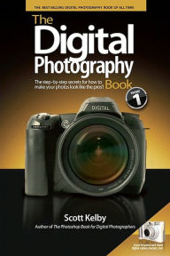 Title: The Digital Photography Book, Volume 1: The Step-by-Step Secrets for How to Make Your Photos Look like the Pros, Author: Scott Kelby