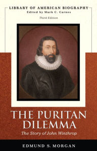Title: Puritan Dilemma, The: The Story of John Winthrop / Edition 3, Author: Edmund Morgan