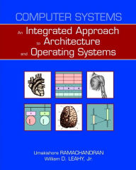 Title: Computer Systems: An Integrated Approach to Architecture and Operating Systems / Edition 1, Author: Umakishore Ramachandran