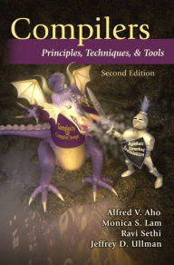 Title: Compilers: Principles, Techniques, and Tools / Edition 2, Author: Alfred Aho