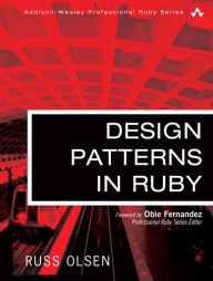 Title: Design Patterns in Ruby / Edition 1, Author: Russ Olsen