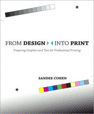 Title: From Design Into Print: Preparing Graphics and Text for Professional Printing, Author: Sandee Cohen