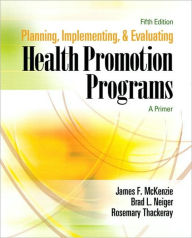 Title: Planning, Implementing, and Evaluating Health Promotion Programs: A Primer / Edition 5, Author: James F. McKenzie