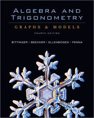 Title: Algebra and Trigonometry: Graphs and Models / Edition 4, Author: Marvin L. Bittinger