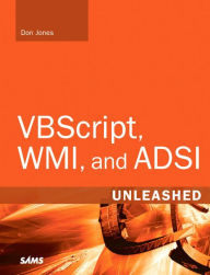 Title: VBScript, WMI, and ADSI Unleashed: Using VBScript, WMI, and ADSI to Automate Windows Administration, Author: Don Jones