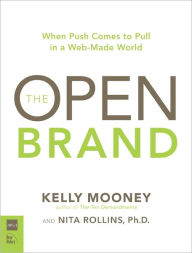 Title: Open Brand: When Push Comes to Pull in a Web-Made World, Author: Kelly Mooney