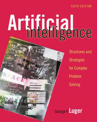 Title: Artificial Intelligence: Structures and Strategies for Complex Problem Solving / Edition 6, Author: George Luger