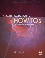 Title: Adobe Acrobat 9 How-Tos: 125 Essential Techniques, Author: Donna L. Baker