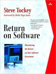 Title: Return on Software: Maximizing the Return on Your Software Investment / Edition 1, Author: Steve Tockey