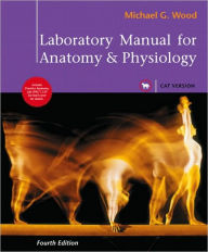 Title: Laboratory Manual for Anatomy & Physiology, Cat Version / Edition 4, Author: Michael G. Wood