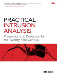 Title: Practical Intrusion Analysis: Prevention and Detection for the Twenty-First Century: Prevention and Detection for the Twenty-First Century / Edition 1, Author: Ryan Trost
