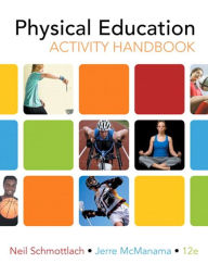 Title: The Physical Education Activity Handbook / Edition 12, Author: Neil Schmottlach