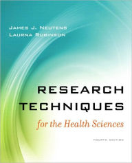 Title: Research Techniques for the Health Sciences / Edition 4, Author: James J. Neutens