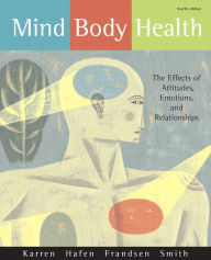 Title: Mind/Body Health: The Effects of Attitudes, Emotions, and Relationships / Edition 4, Author: Keith J. Karren Ph.D.