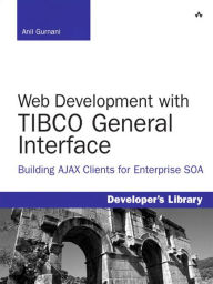Title: Web Development with TIBCO General Interface: Building AJAX Clients for Enterprise SOA, Author: Anil Gurnani