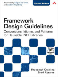 Title: Framework Design Guidelines: Conventions, Idioms, and Patterns for Reusable .NET Libraries, Author: Krzysztof Cwalina