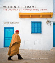 Title: Within the Frame: The Journey of Photographic Vision (Voices That Matter Series), Author: David duChemin