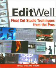 Title: EditWell: Final Cut Studio Techniques from the Pros, Author: Larry Jordan