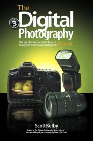 Title: The Digital Photography Book, Volume 3: The Step-by-Step Secrets for How to Make Your Photos Look like the Pros, Author: Scott Kelby