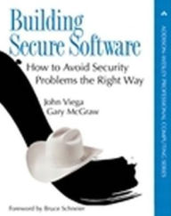 Title: Building Secure Software: How to Avoid Security Problems the Right Way, Author: John Viega