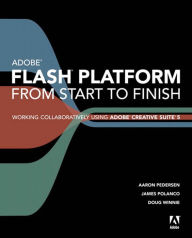 Title: Adobe Flash Platform from Start to Finish: Working Collaboratively Using Adobe Creative Suite 5, Author: Aaron Pedersen