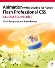 Title: Animation with Scripting for Adobe Flash Professional CS5 Studio Techniques, Author: Chris Georgenes