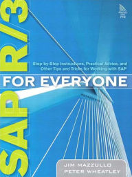 Title: SAP R/3 for Everyone: Step-by-Step Instructions, Practical Advice, and Other Tips and Tricks for Working with SAP, Author: Jim Mazzullo
