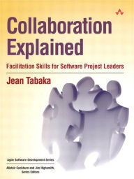 Title: Collaboration Explained: Facilitation Skills for Software Project Leaders, Author: Jean Tabaka