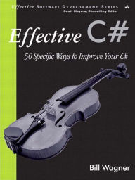 Title: Effective C#: 50 Specific Ways to Improve Your C#, Author: Bill Wagner