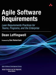 Title: Agile Software Requirements: Lean Requirements Practices for Teams, Programs, and the Enterprise / Edition 1, Author: Dean Leffingwell