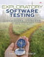 Exploratory Software Testing: Tips, Tricks, Tours, and Techniques to Guide Test Design