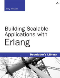 Title: Building Scalable Applications with Erlang / Edition 1, Author: Jerry Jackson
