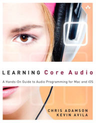 Title: Learning Core Audio: A Hands-On Guide to Audio Programming for Mac and iOS, Author: Chris Adamson