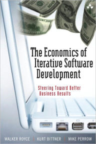 Title: Economics of Iterative Software Development, The: Steering Toward Better Business Results, Author: Walker Royce