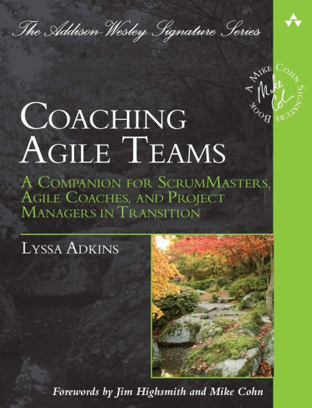 Coaching Agile Teams: A Companion for ScrumMasters, Agile Coaches, and Project Managers in Transition / Edition 1