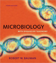 Title: Microbiology with Diseases by Taxonomy / Edition 3, Author: Robert W. Bauman Ph.D.